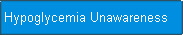  Hypoglycemia Unawareness 