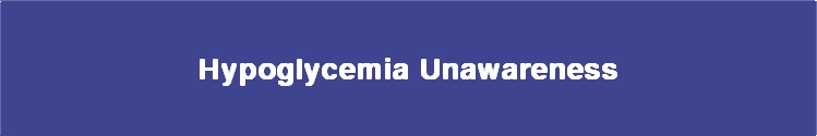  Hypoglycemia Unawareness 