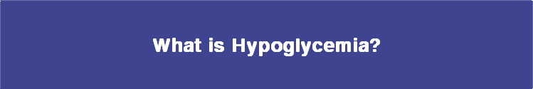  What is Hypoglycemia? 